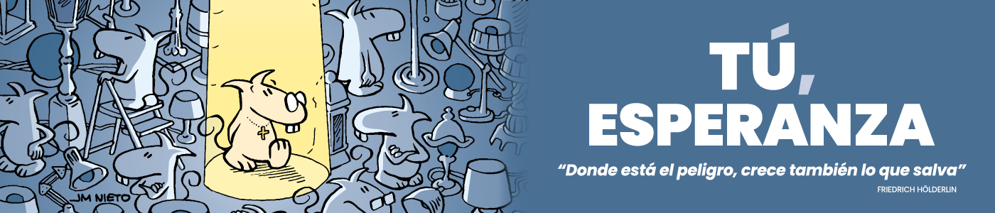 Tú, Esperanza: "Donde está el peligro, crece también lo que salva"